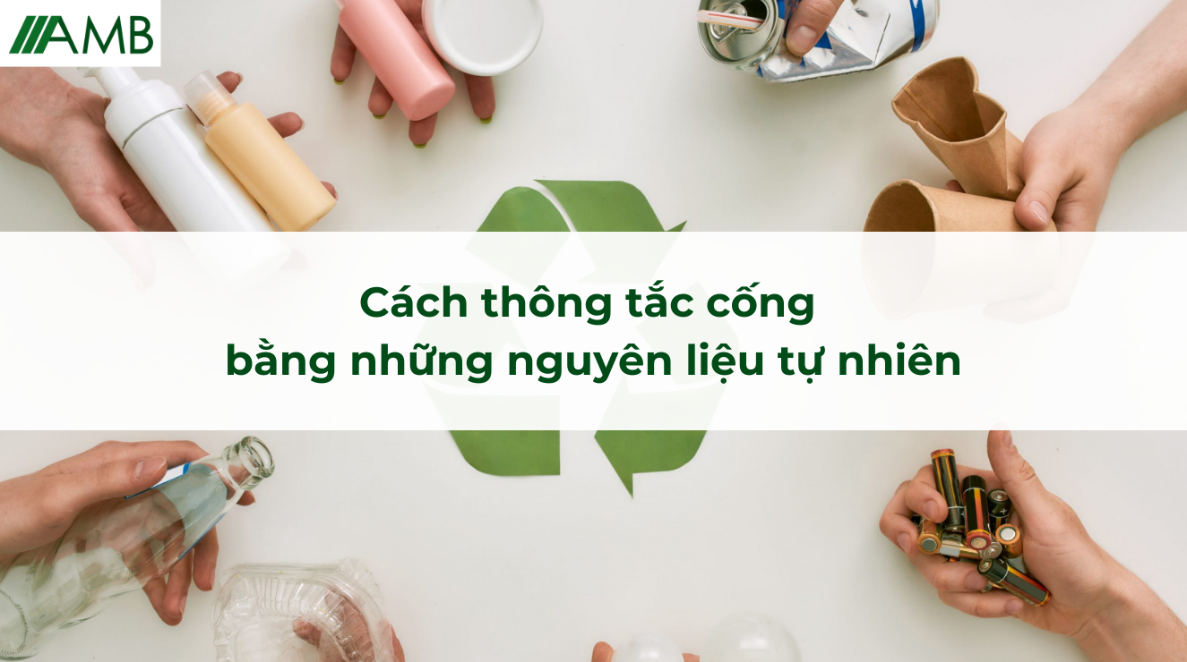 Cách thôang tắc cống bằng những nguyên liệu tự nhiên