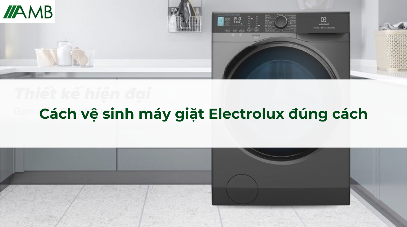 Cách vệ sinh máy giặt Electrolux đúng cách