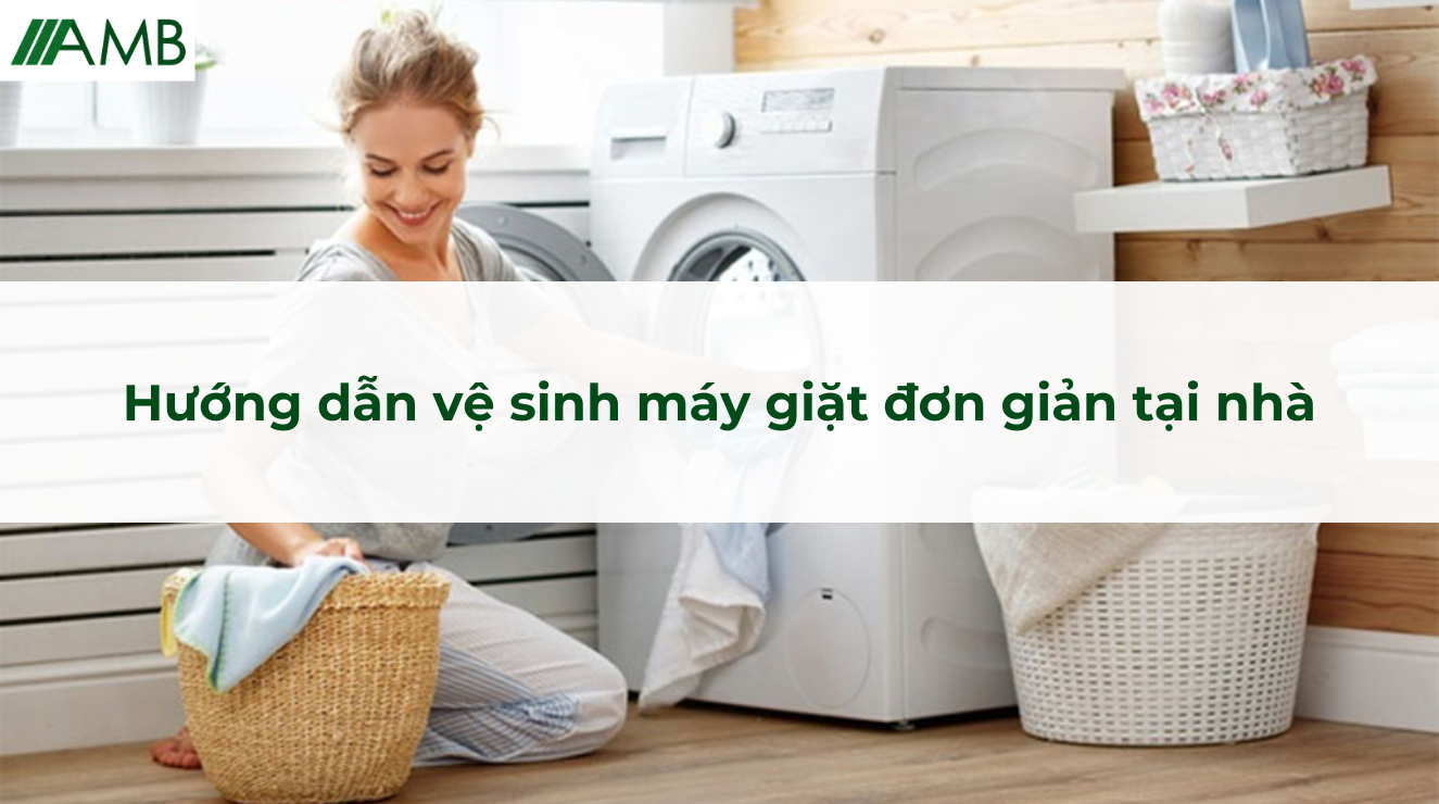 Hướng dẫn vệ sinh máy giặt đơn giản tại nhà