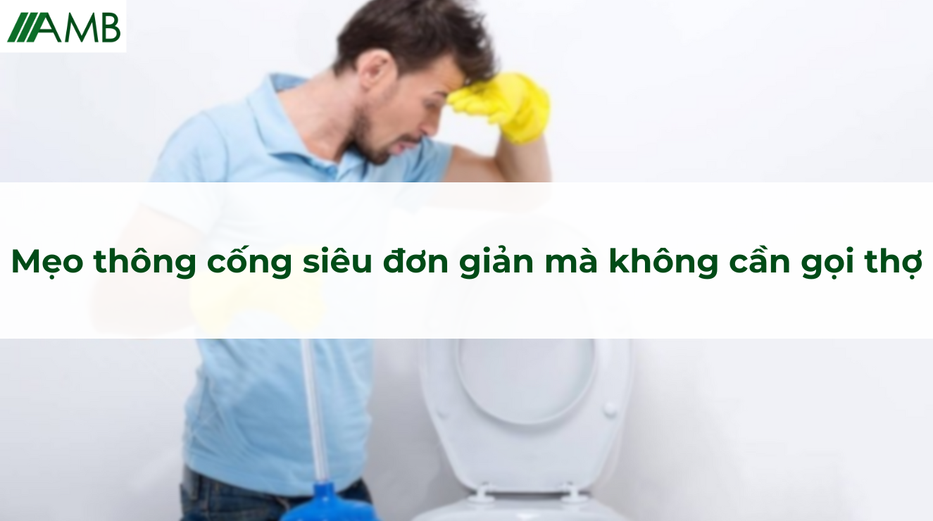 Mẹo thông cống siêu đơn giản mà không cần gọi thợ