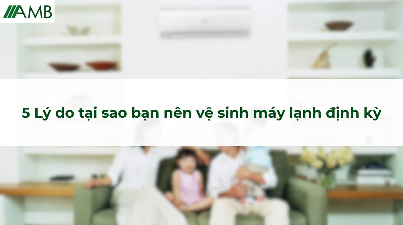 5 Lý do tại sao bạn nên vệ sinh máy lạnh định kỳ