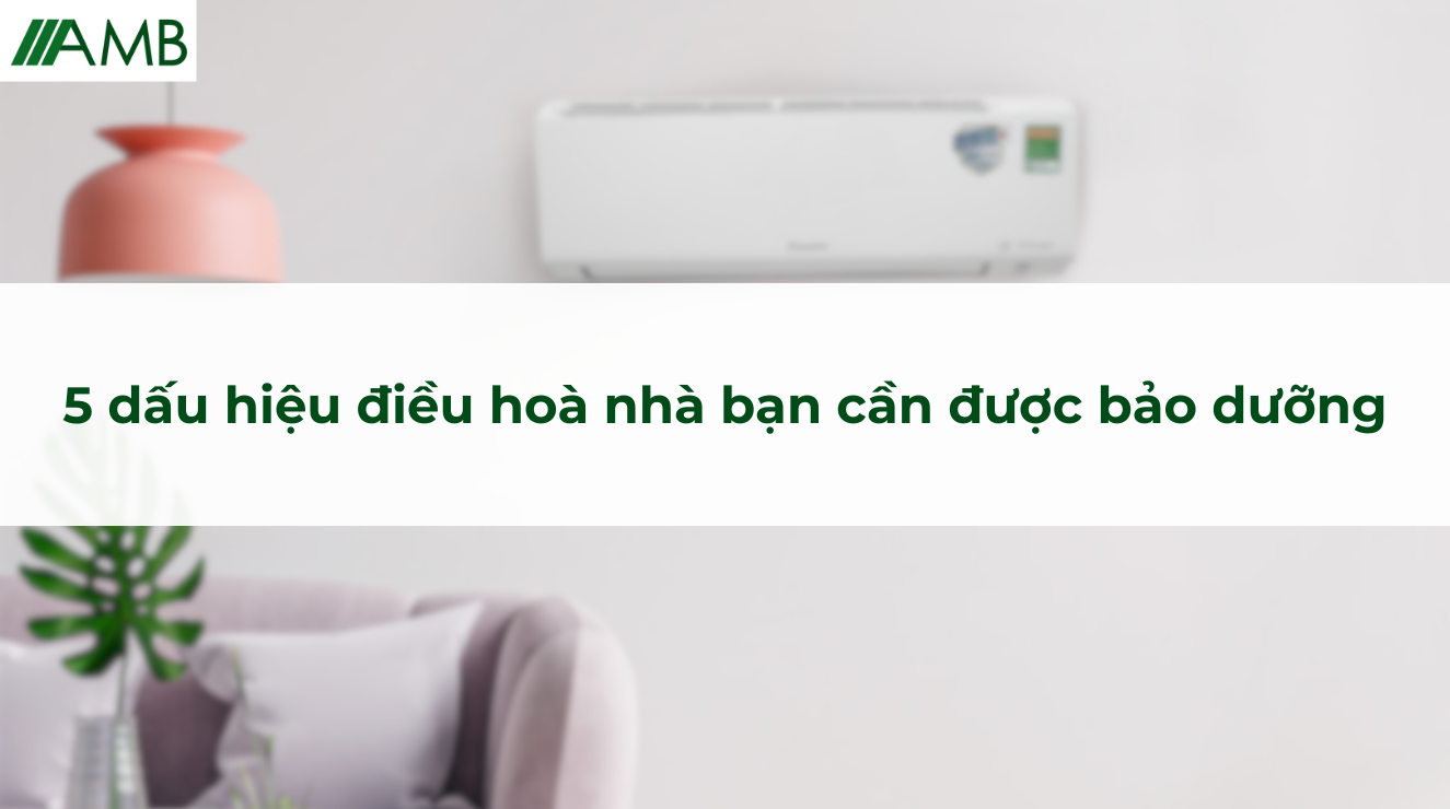 5 dấu hiệu điều hoà nhà bạn cần được bảo dưỡng