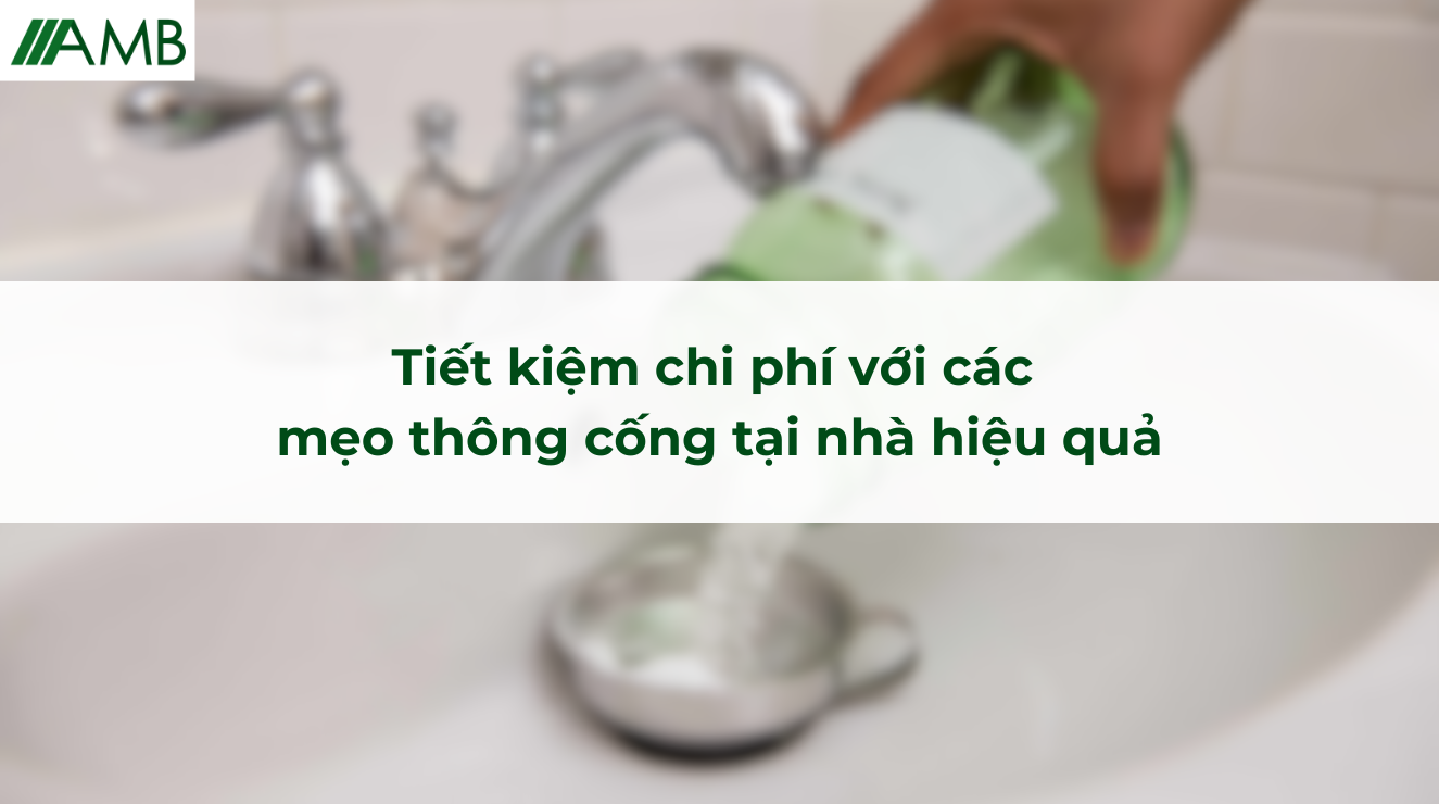 Tiết kiệm chi phí với các mẹo thông cống tại nhà hiệu quả