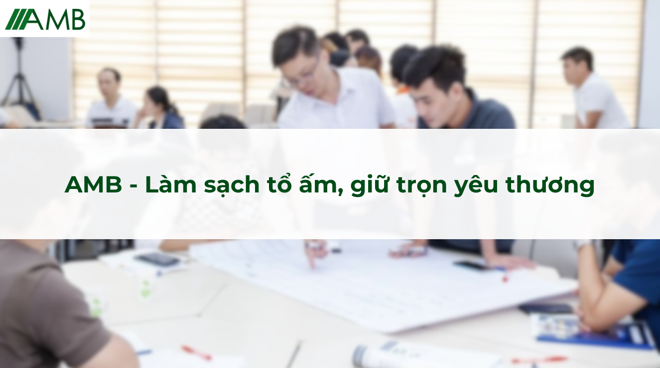 AMB - Làm sạch tổ ấm, giữ trọn yêu thương