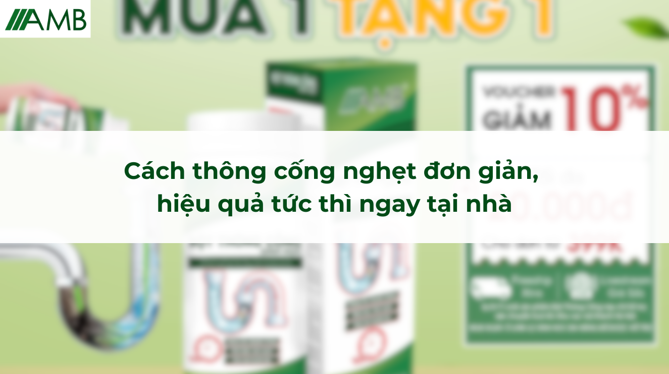Cách thông cống nghẹt đơn giản, hiệu quả tức thì ngay tại nhà