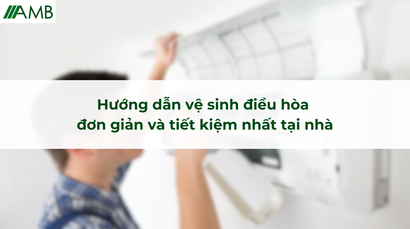 Hướng dẫn vệ sinh điều hòa đơn giản và tiết kiệm nhất tại nhà