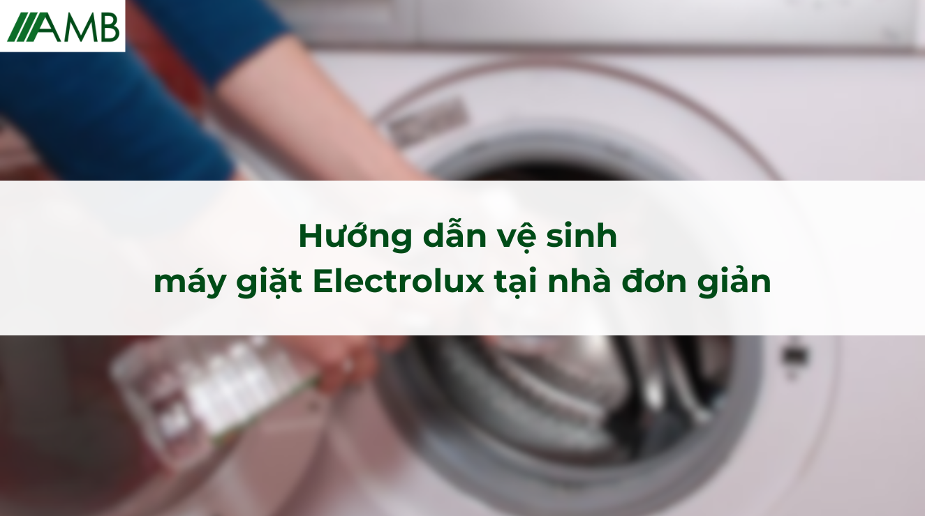 Hướng dẫn vệ sinh máy giặt Electrolux tại nhà đơn giản