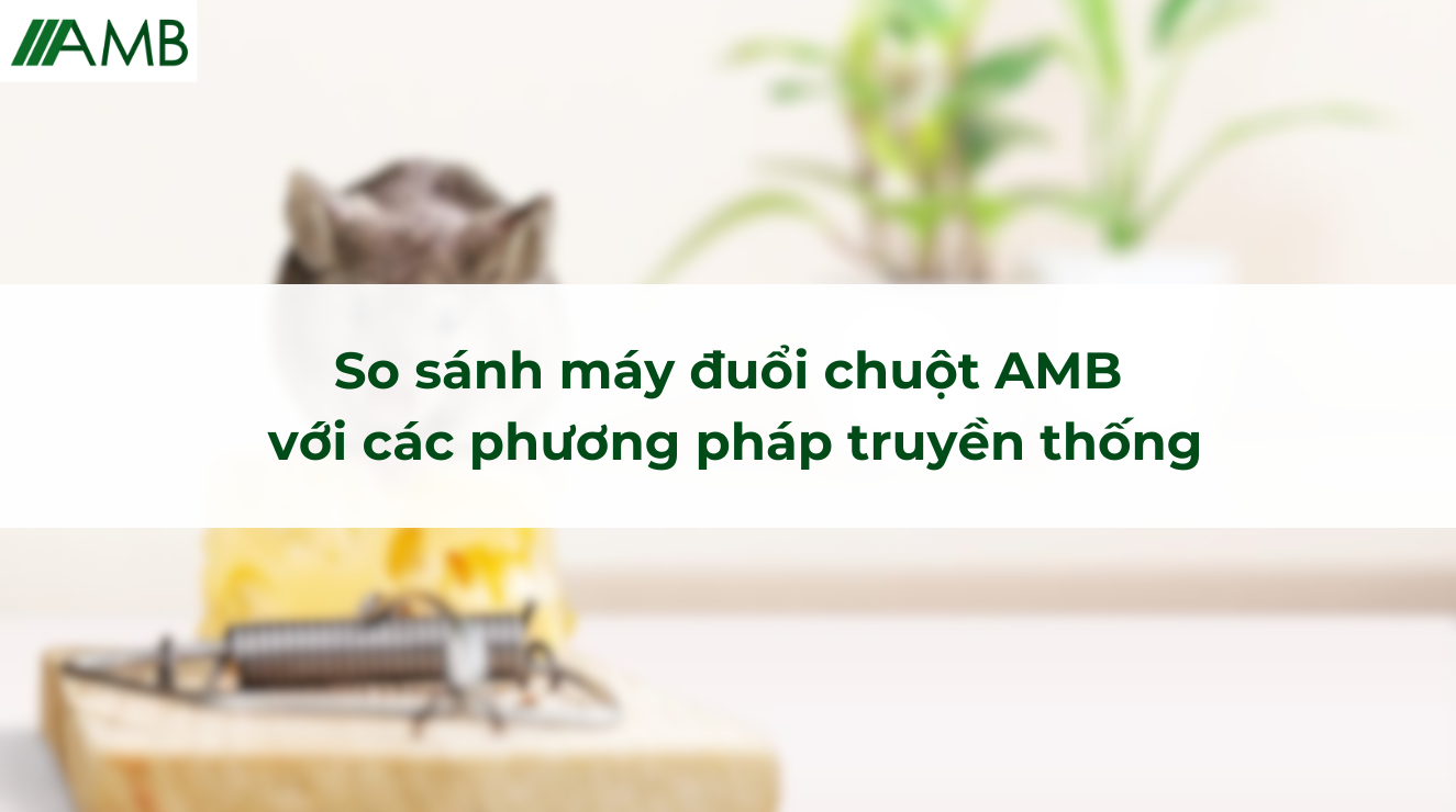 So sánh máy đuổi chuột AMB với các phương pháp truyền thống