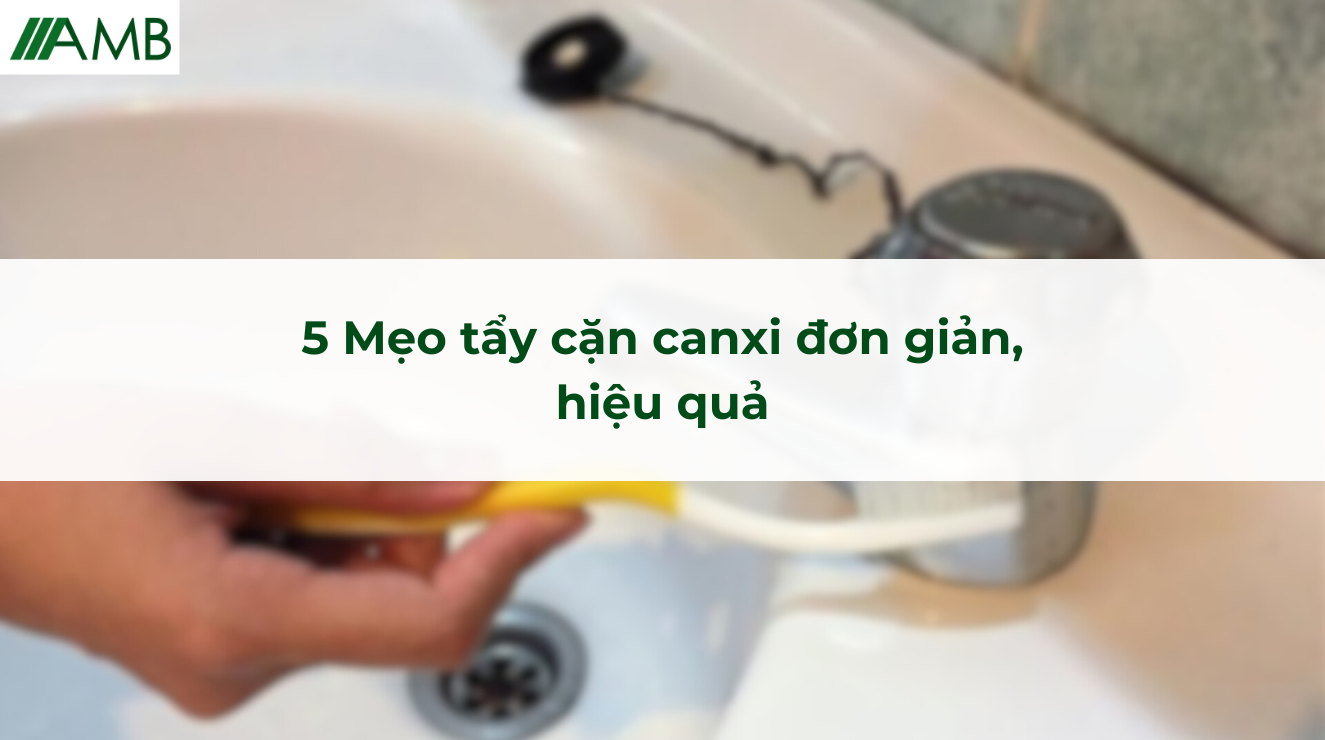 5 Mẹo tẩy cặn canxi đơn giản, hiệu quả