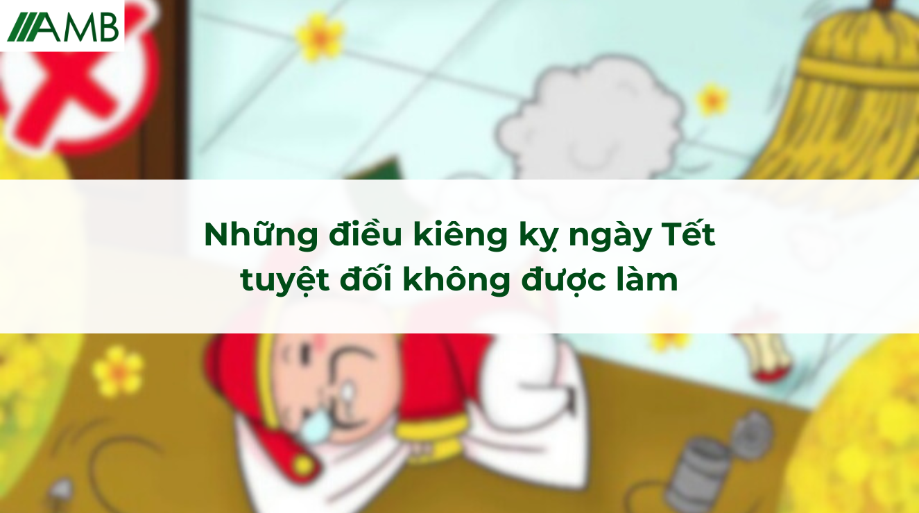 Những điều kiêng kỵ ngày Tết tuyệt đối không được làm