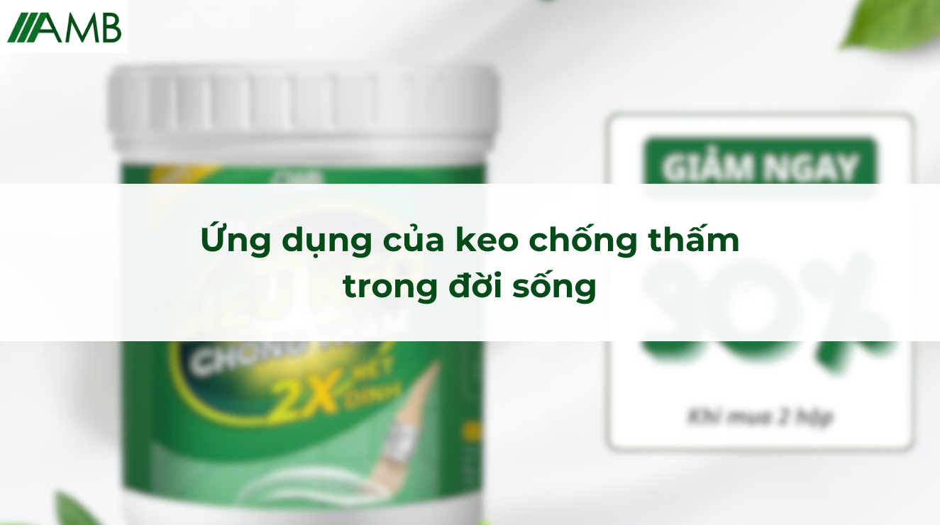 Ứng dụng của keo chống thấm trong đời sống
