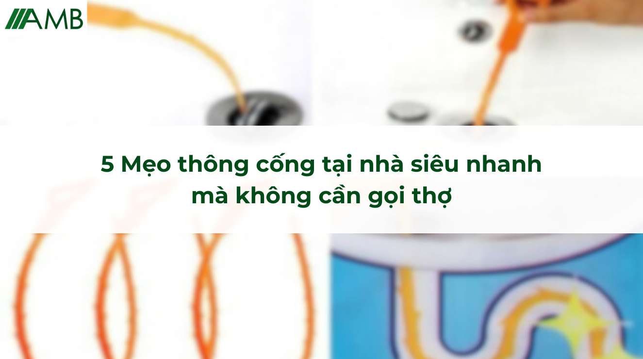 5 Mẹo thông cống tại nhà siêu nhanh mà không cần gọi thợ